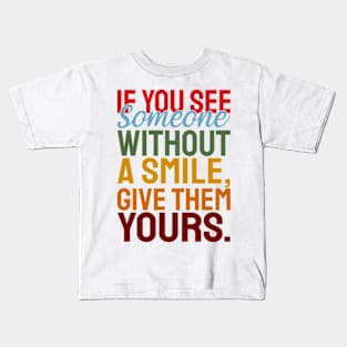 If you see someone without a smile, give them your smile with motivational words Kids T-Shirt